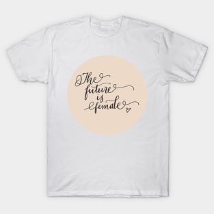 The Future Is Female! T-Shirt